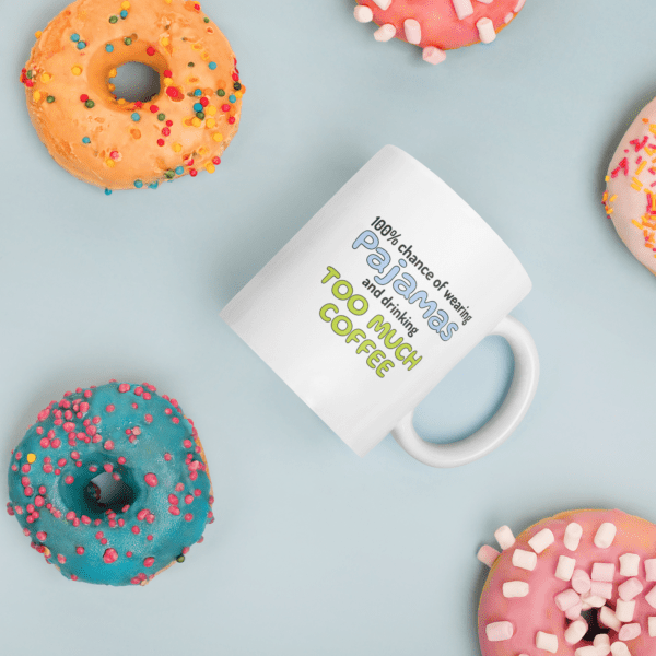 100% Chance of Wearing Pajamas & Drinking Too Much Coffee Mug - Image 6