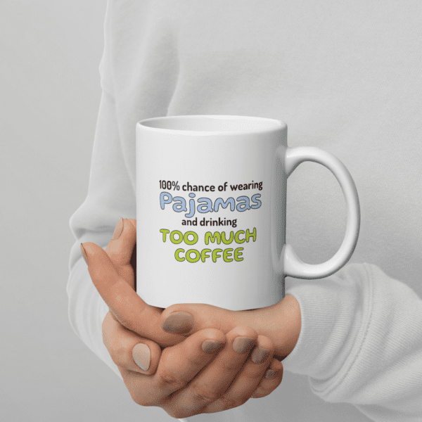 100% Chance of Wearing Pajamas & Drinking Too Much Coffee Mug - Image 4